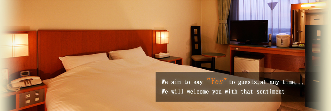 We aim to say ”Yes” to guests, at any time... We will welcome you with that sentiment
